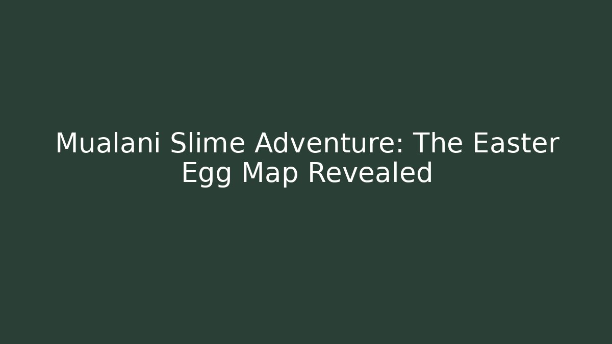 Mualani Slime Adventure: The Easter Egg Map Revealed