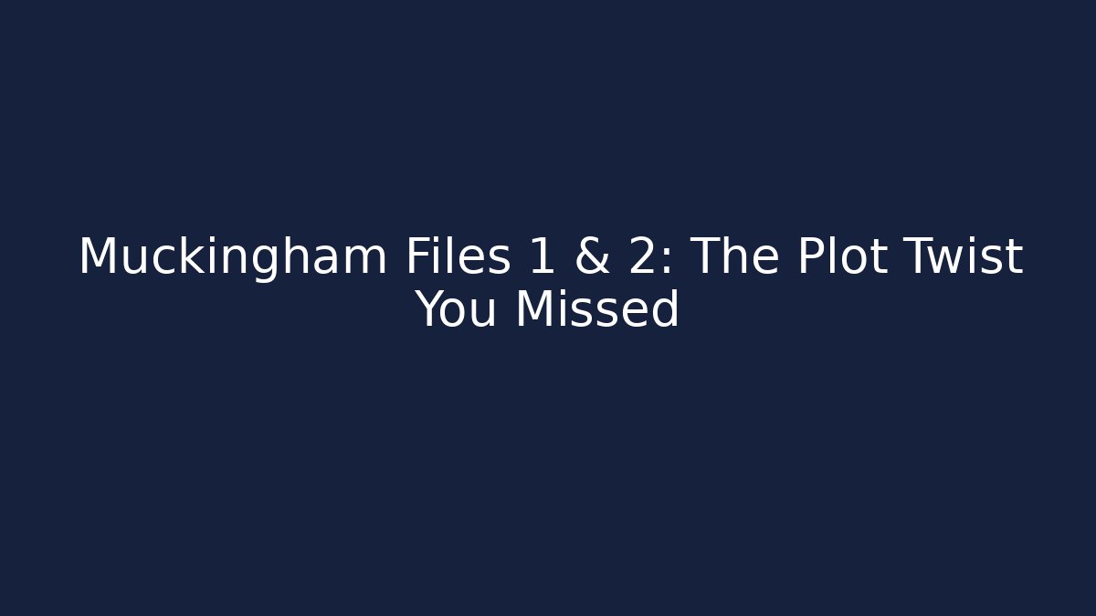 Muckingham Files 1 & 2: The Plot Twist You Missed - Felix Cat Insurance