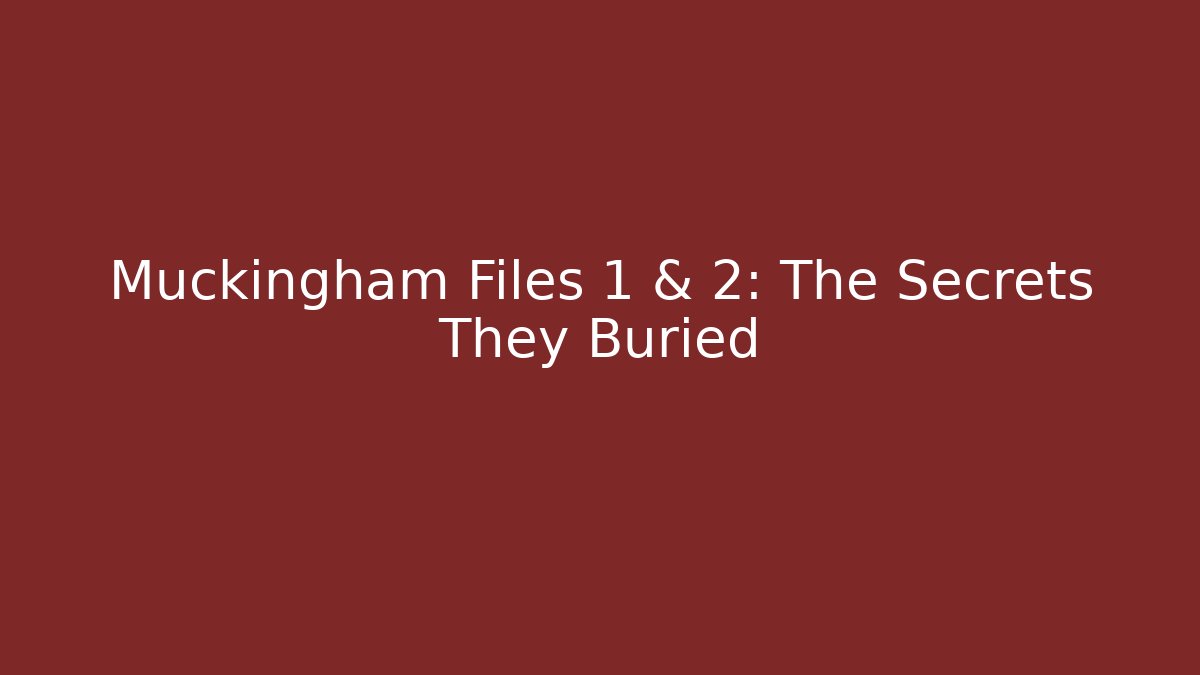 Muckingham Files 1 & 2: The Secrets They Buried