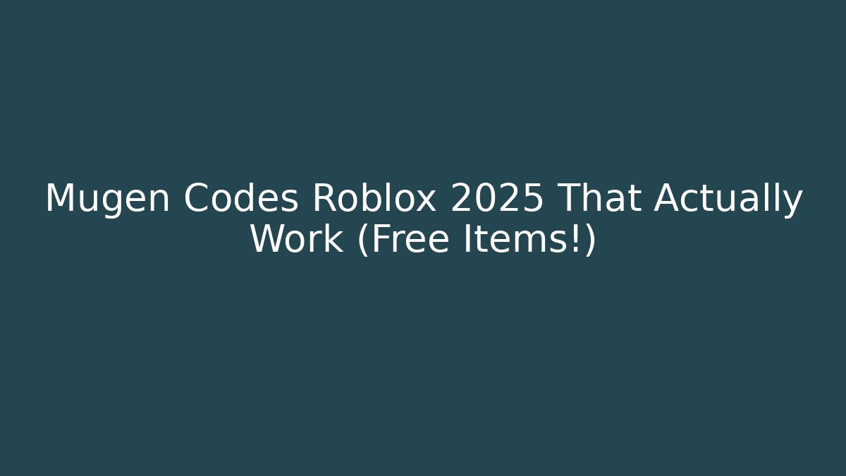 Mugen Codes Roblox 2025 That Actually Work (Free Items!)