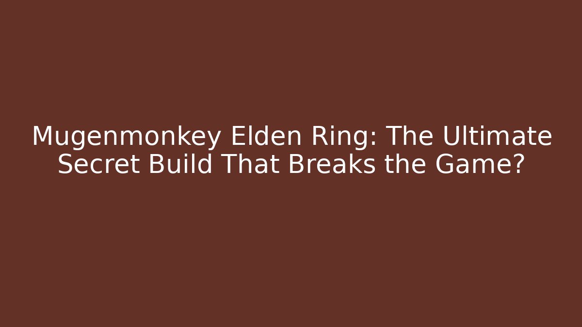 Mugenmonkey Elden Ring: The Ultimate Secret Build That Breaks the Game? - Felix Cat Insurance
