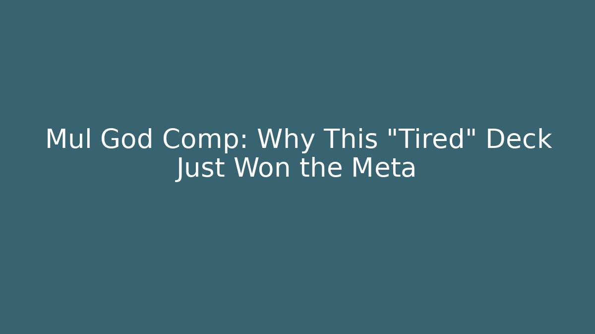 Mul God Comp: Why This "Tired" Deck Just Won the Meta