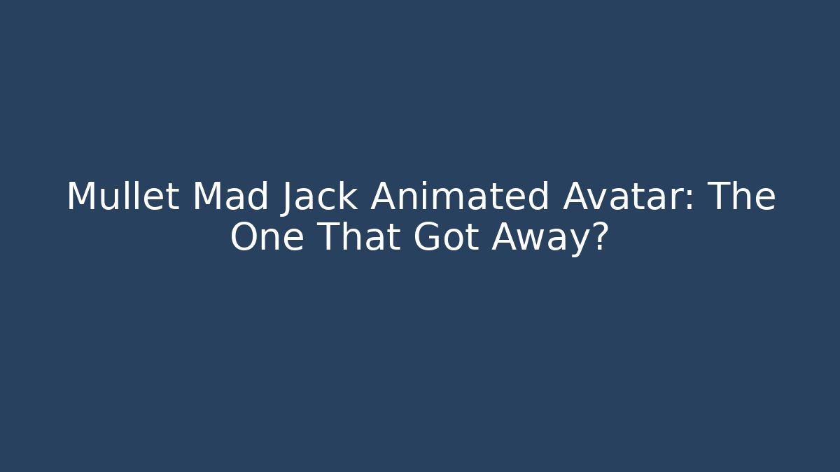 Mullet Mad Jack Animated Avatar: The One That Got Away? - Felix Cat Insurance