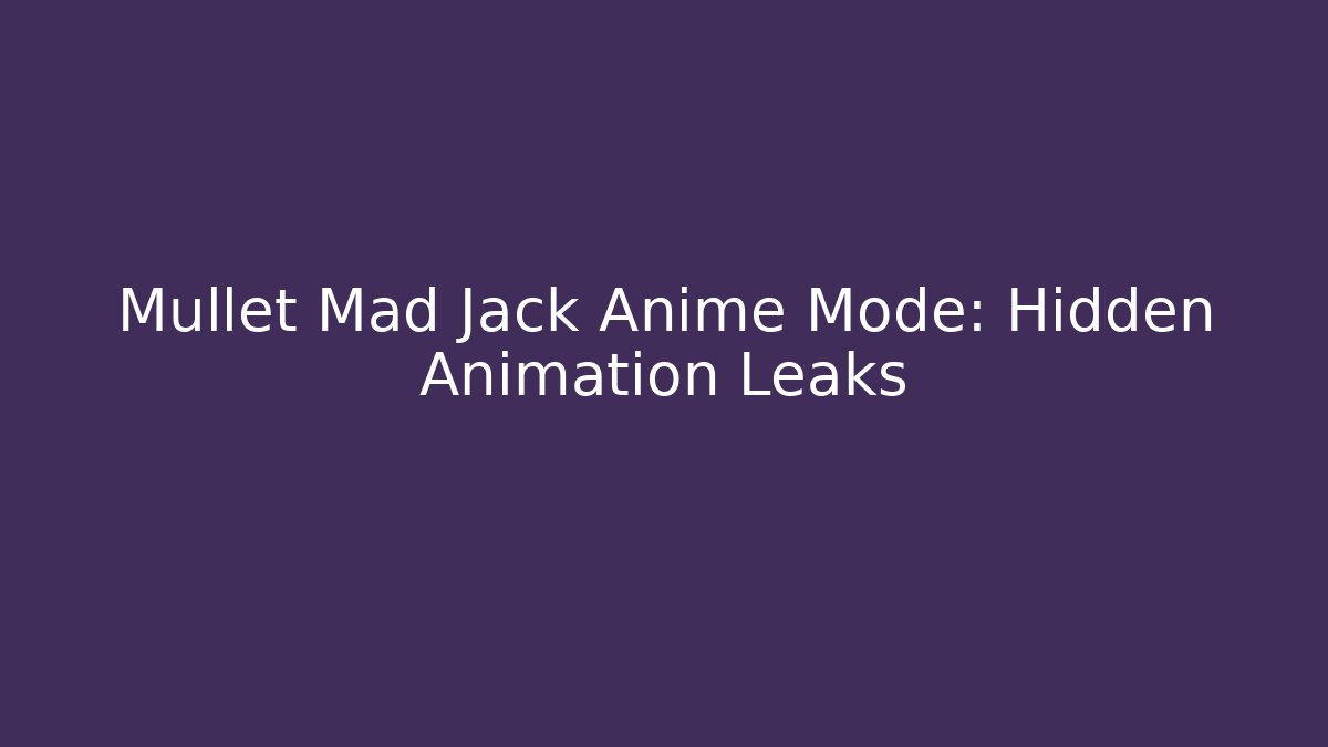 Mullet Mad Jack Anime Mode: Hidden Animation Leaks - Felix Cat Insurance