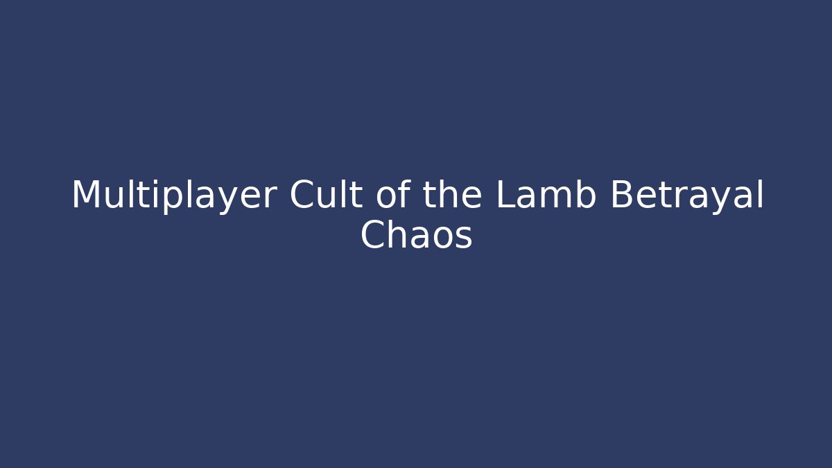 Multiplayer Cult of the Lamb Betrayal Chaos