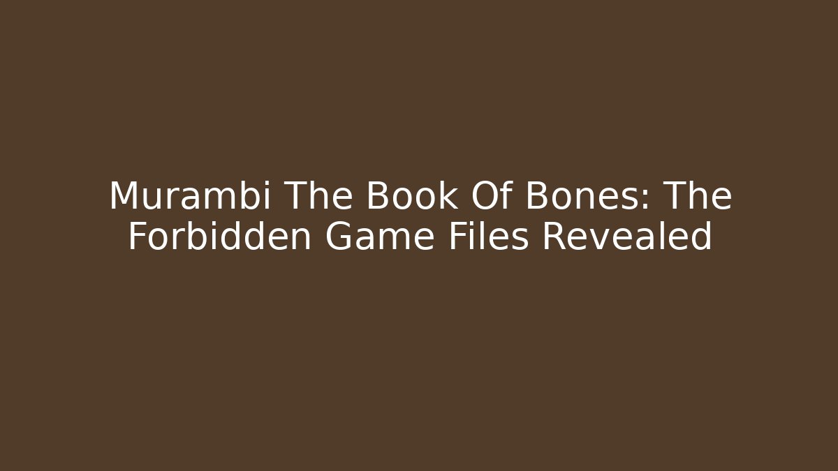Murambi The Book Of Bones: The Forbidden Game Files Revealed