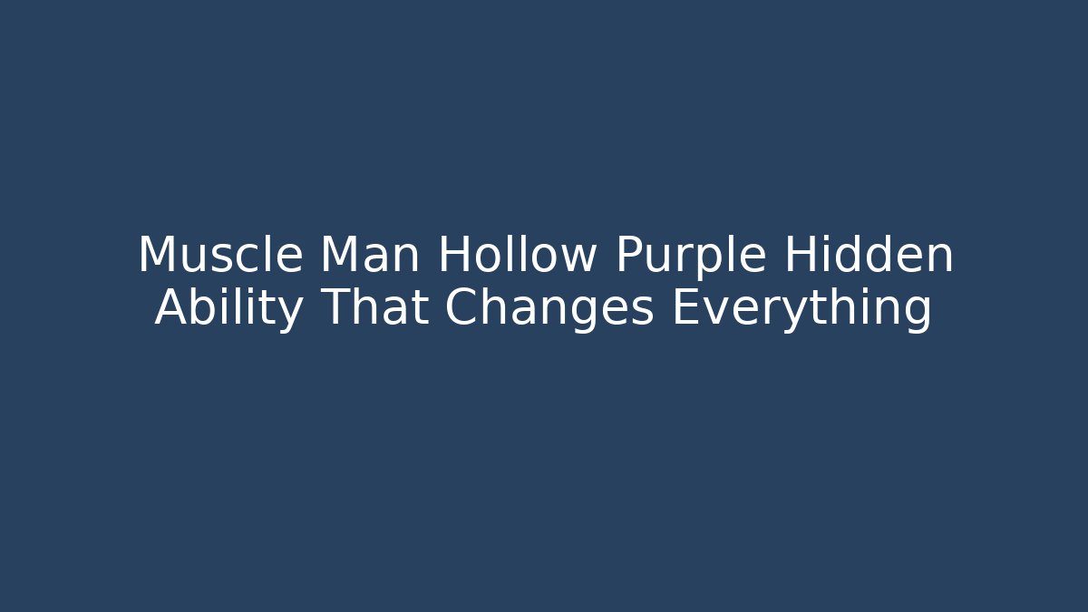 Muscle Man Hollow Purple Hidden Ability That Changes Everything