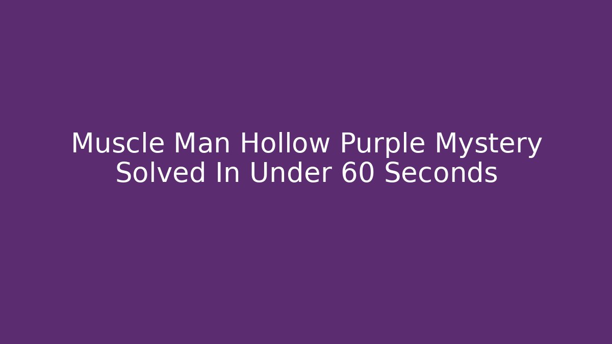 Muscle Man Hollow Purple Mystery Solved In Under 60 Seconds