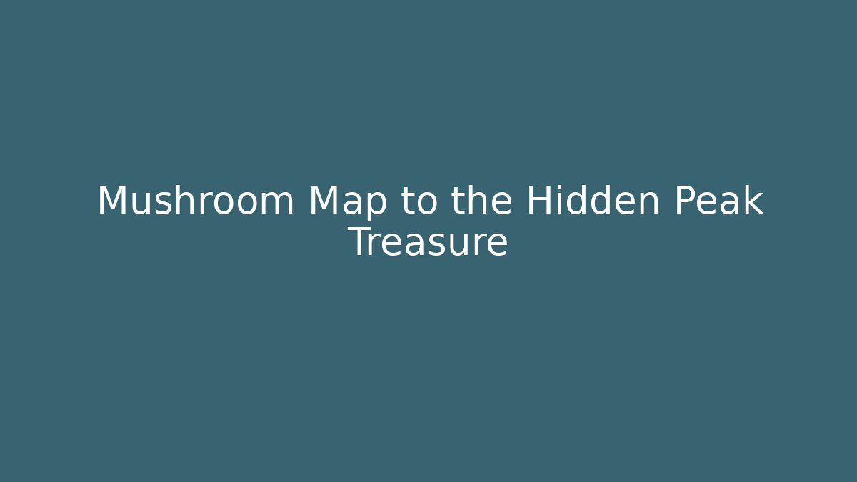 Mushroom Map to the Hidden Peak Treasure