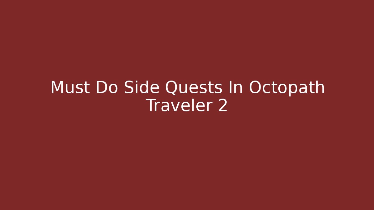 Must Do Side Quests In Octopath Traveler 2