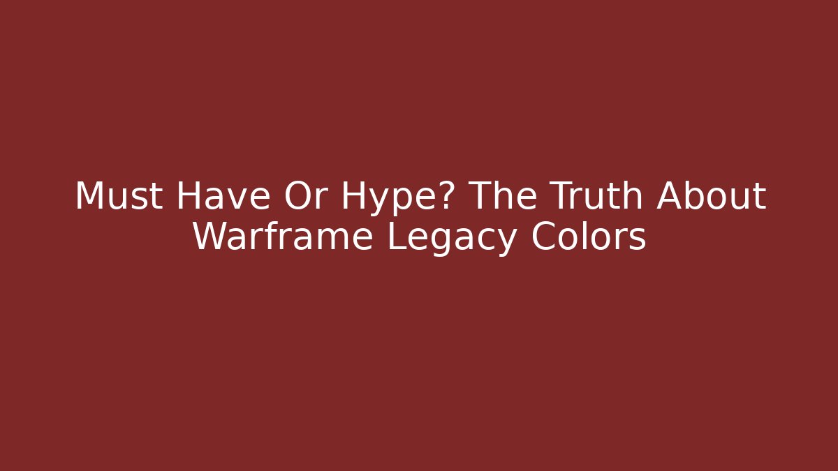 Must Have Or Hype? The Truth About Warframe Legacy Colors