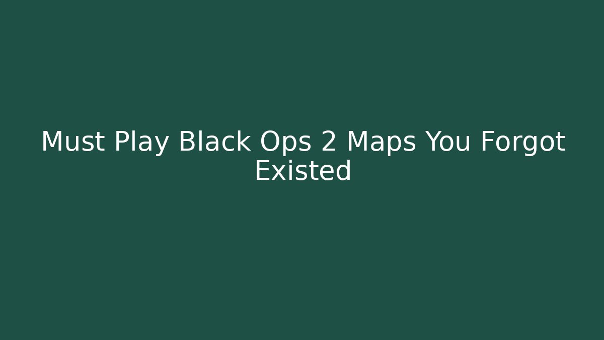 Must Play Black Ops 2 Maps You Forgot Existed - Felix Cat Insurance
