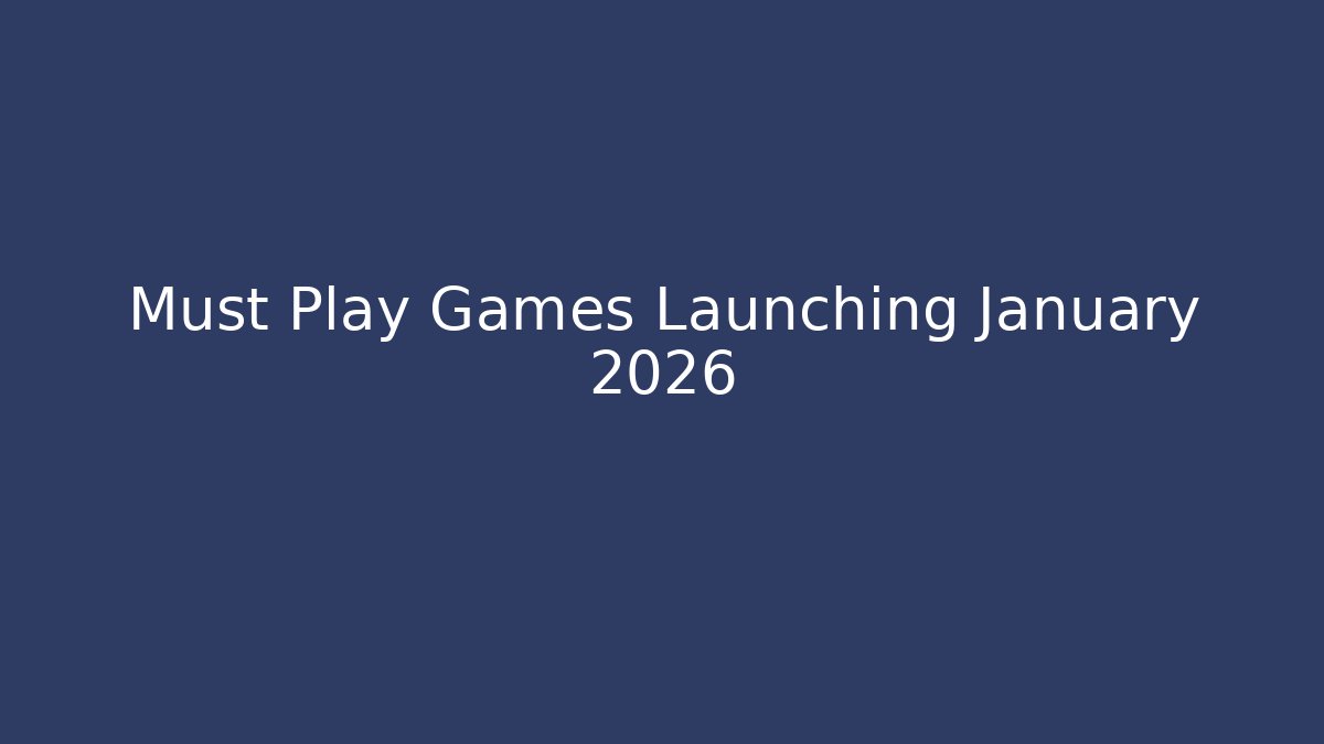 Must Play Games Launching January 2026 - Felix Cat Insurance