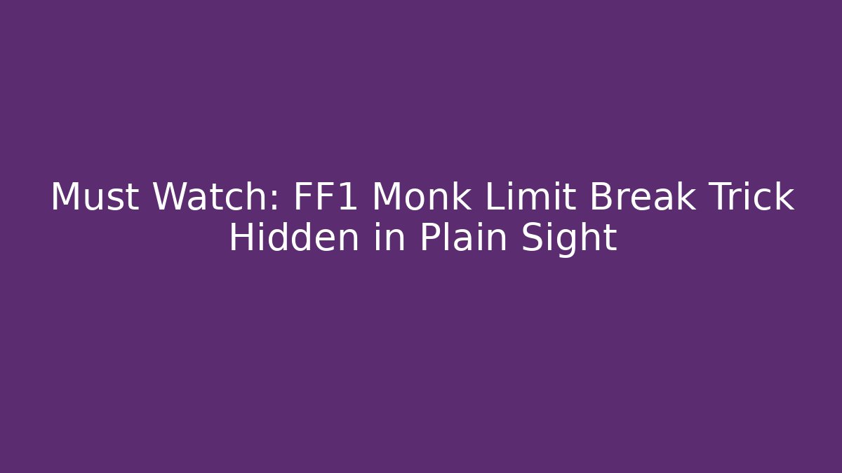 Must Watch: FF1 Monk Limit Break Trick Hidden in Plain Sight