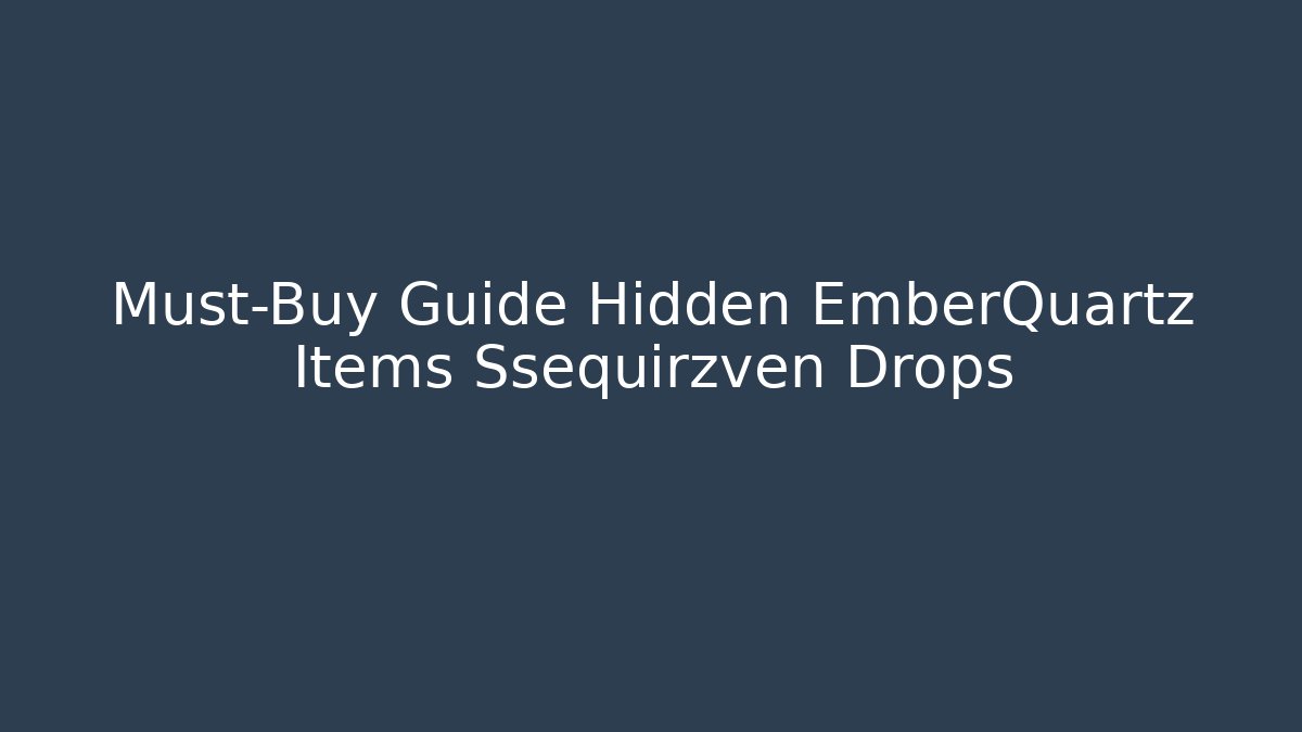 Must-Buy Guide Hidden EmberQuartz Items Ssequirzven Drops - Felix Cat Insurance