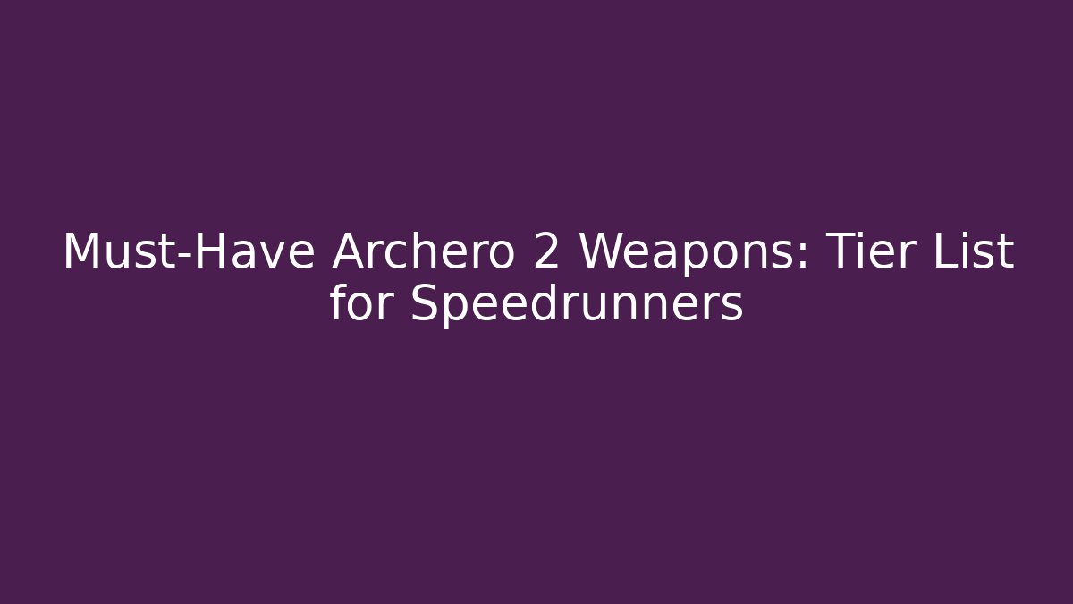 Must-Have Archero 2 Weapons: Tier List for Speedrunners - Felix Cat Insurance