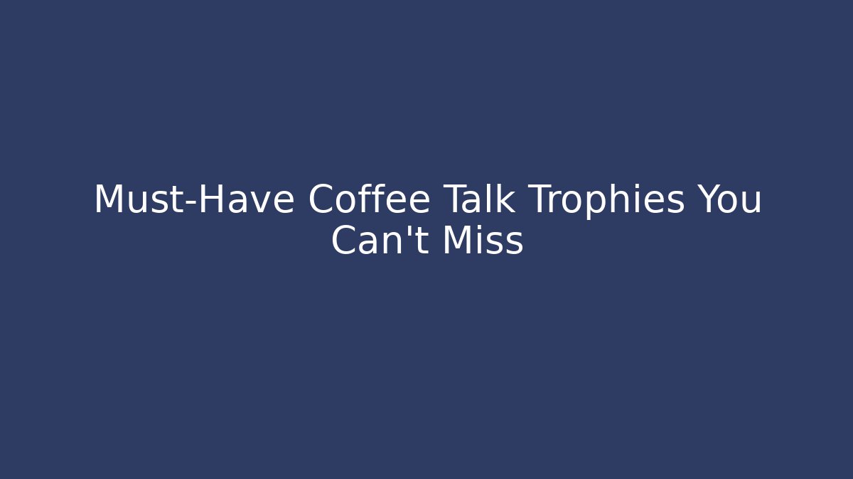 Must-Have Coffee Talk Trophies You Can't Miss