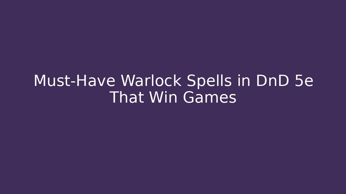 Must-Have Warlock Spells in DnD 5e That Win Games