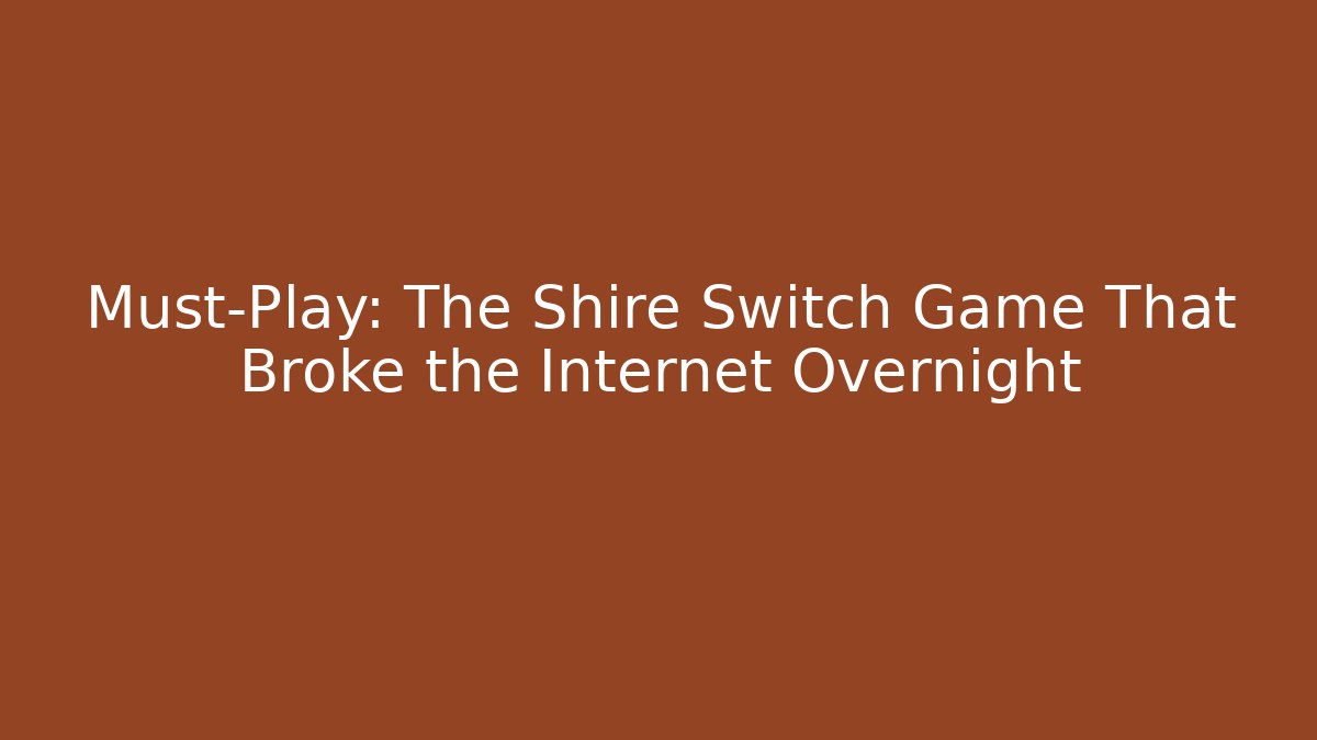 Must-Play: The Shire Switch Game That Broke the Internet Overnight