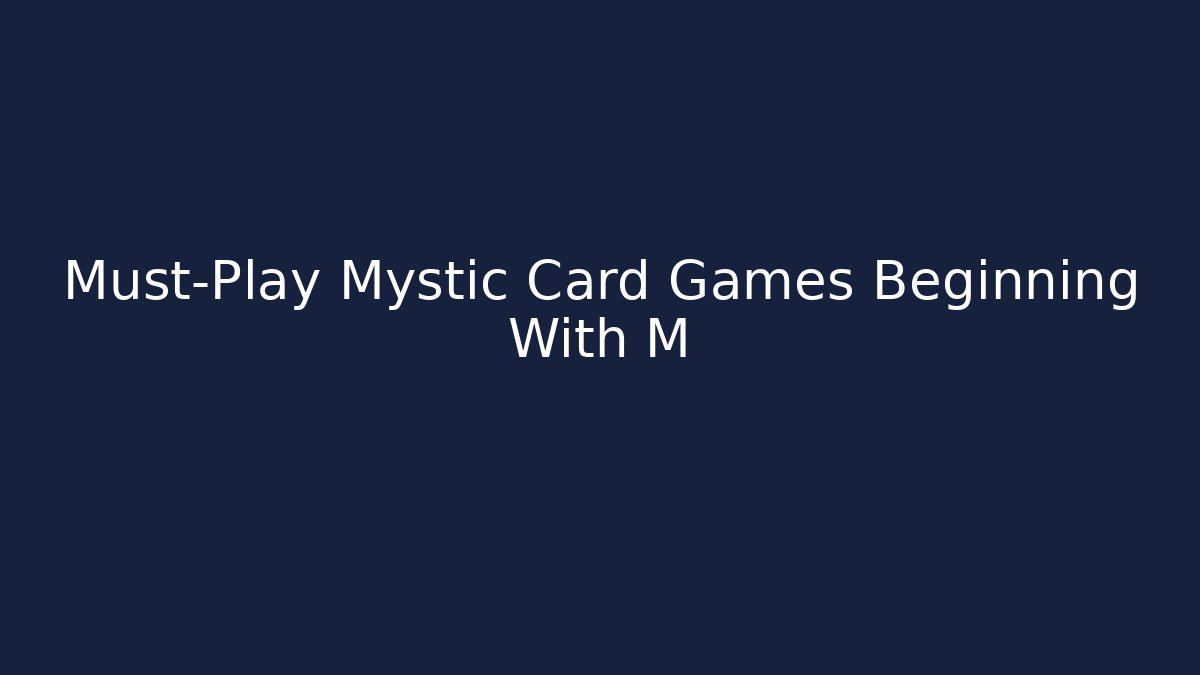 Must-Play Mystic Card Games Beginning With M