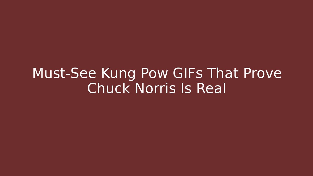 Must-See Kung Pow GIFs That Prove Chuck Norris Is Real