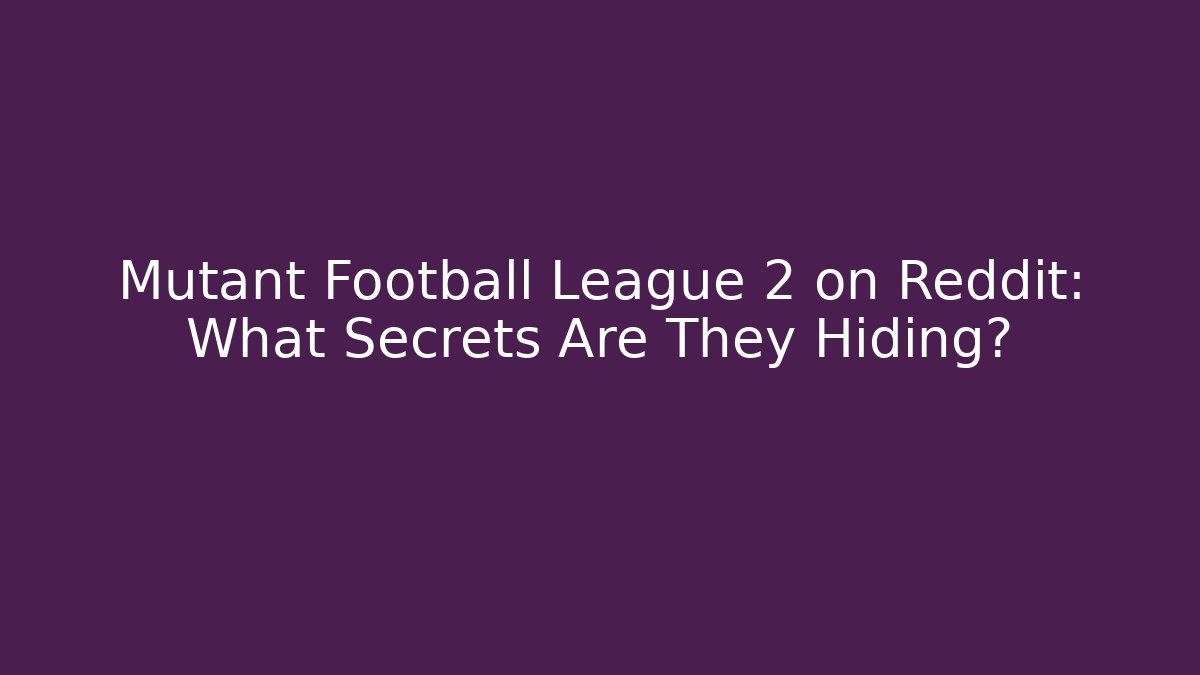 Mutant Football League 2 on Reddit: What Secrets Are They Hiding?