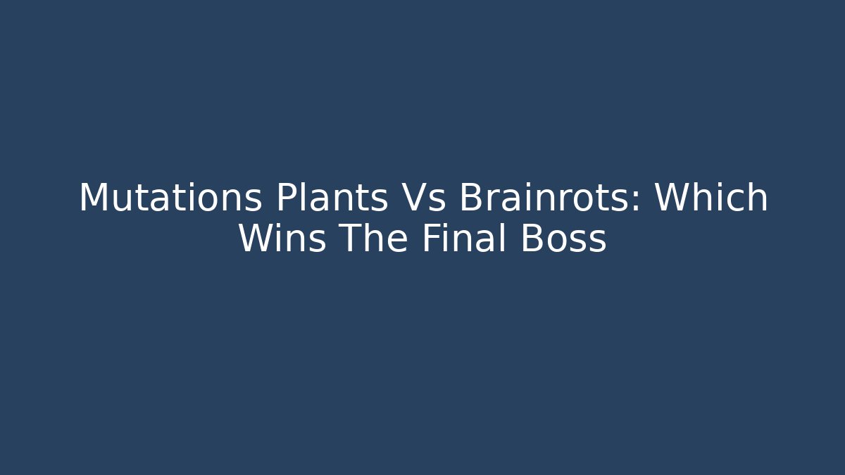 Mutations Plants Vs Brainrots: Which Wins The Final Boss