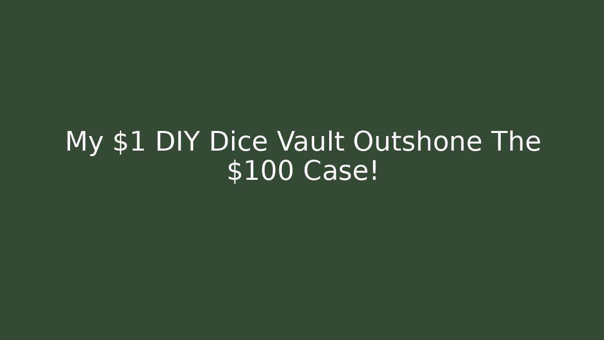 My $1 DIY Dice Vault Outshone The $100 Case!