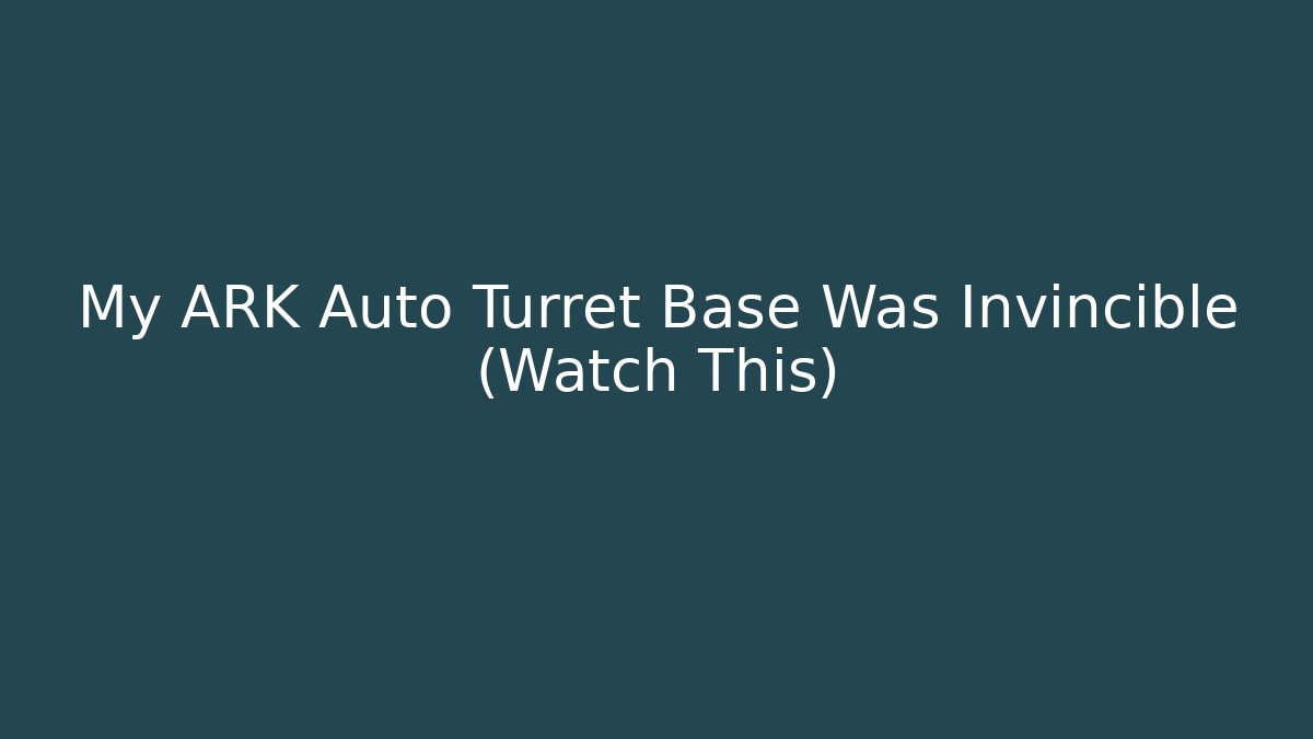 My ARK Auto Turret Base Was Invincible (Watch This)