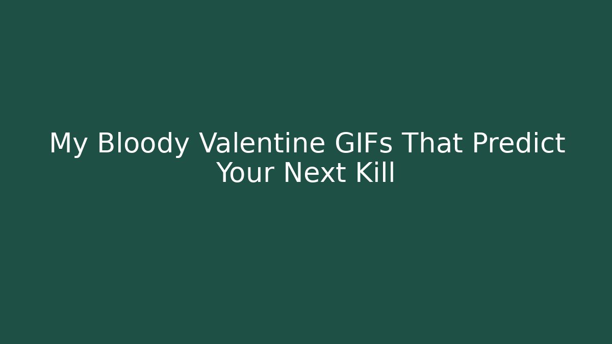 My Bloody Valentine GIFs That Predict Your Next Kill