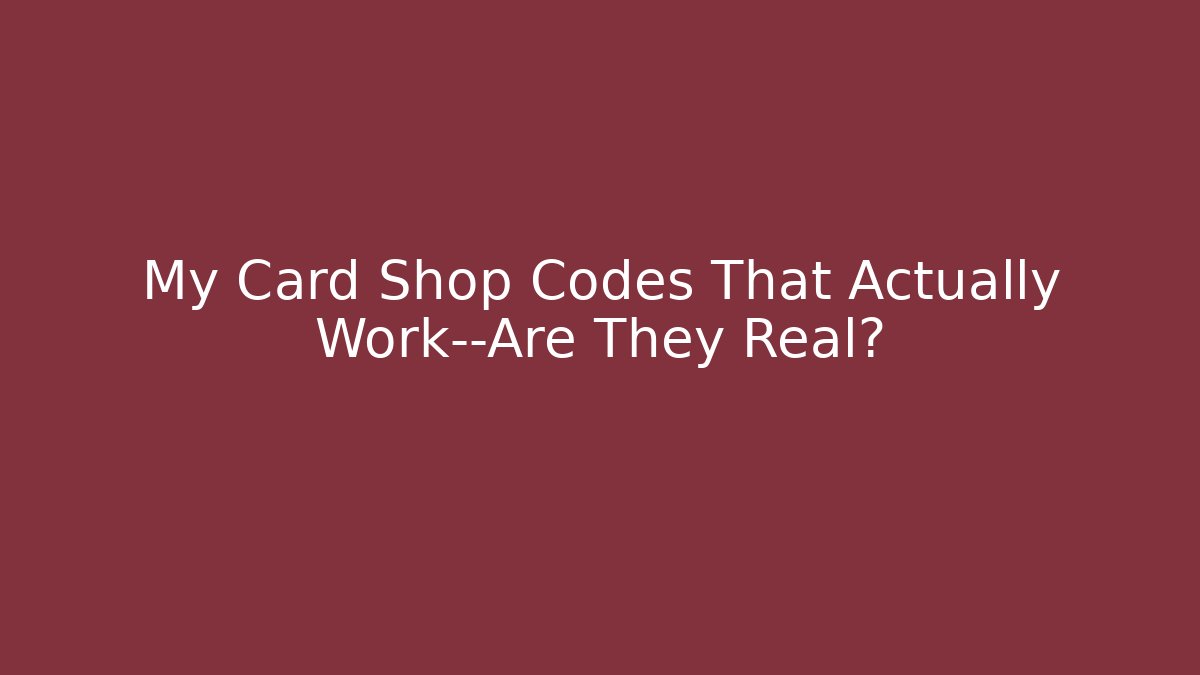 My Card Shop Codes That Actually Work—Are They Real?