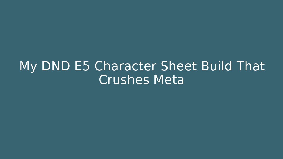 My DND E5 Character Sheet Build That Crushes Meta - Felix Cat Insurance