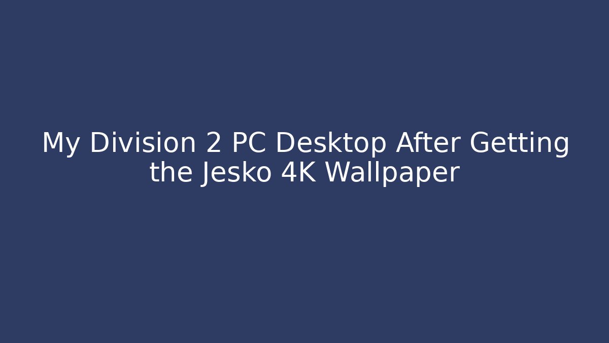 My Division 2 PC Desktop After Getting the Jesko 4K Wallpaper - Felix Cat Insurance
