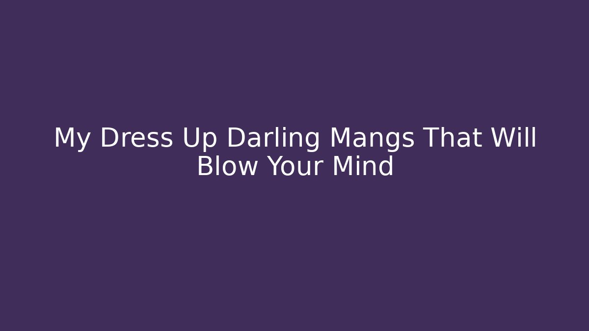 My Dress Up Darling Mangs That Will Blow Your Mind