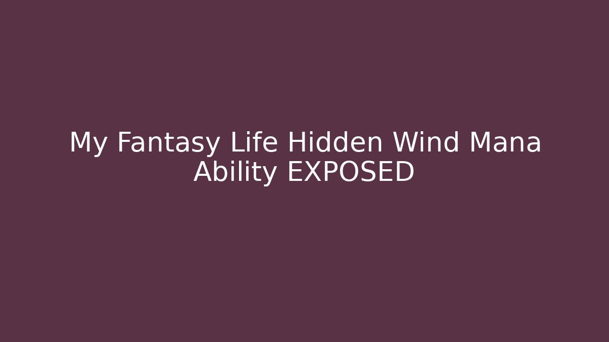 My Fantasy Life Hidden Wind Mana Ability EXPOSED