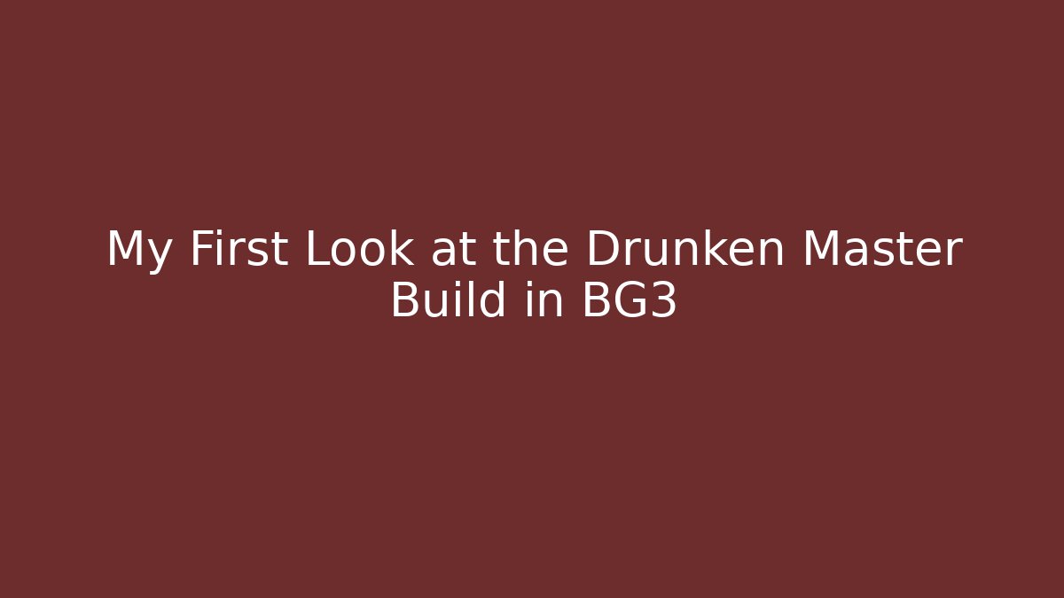 My First Look at the Drunken Master Build in BG3