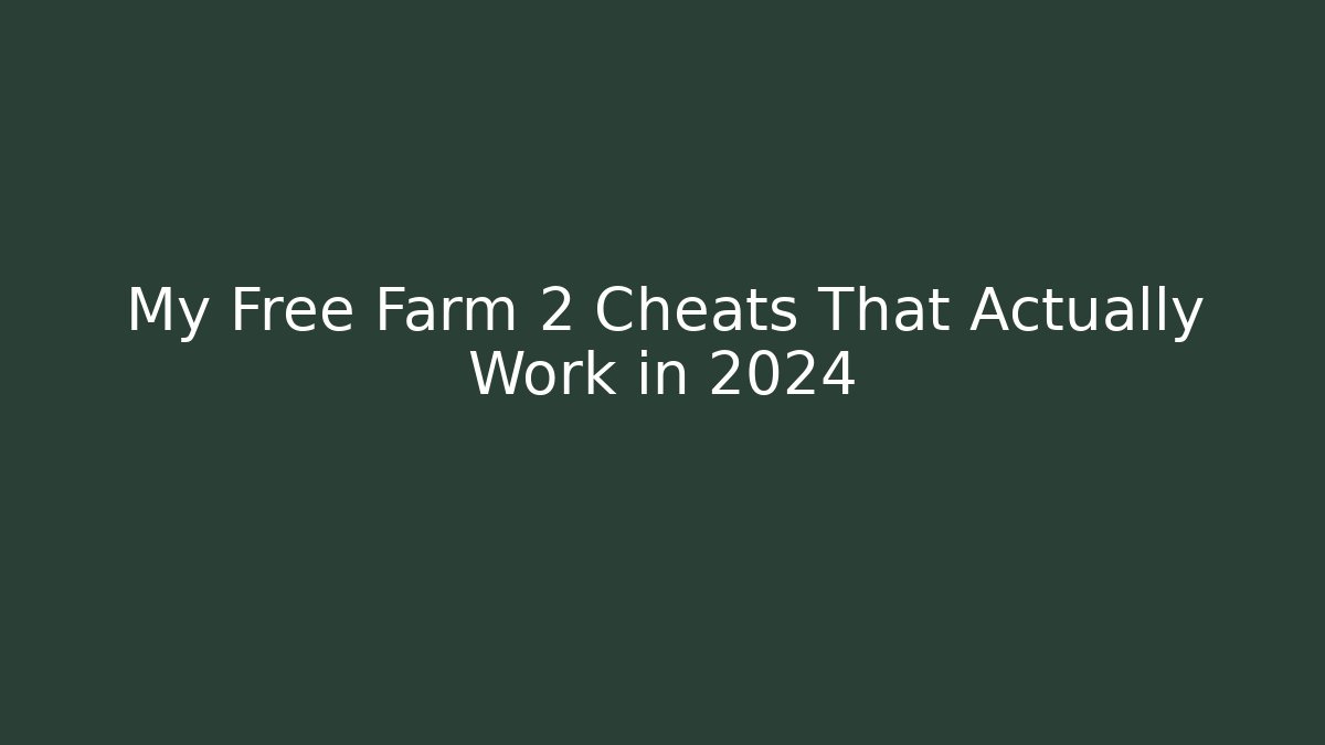 My Free Farm 2 Cheats That Actually Work in 2024