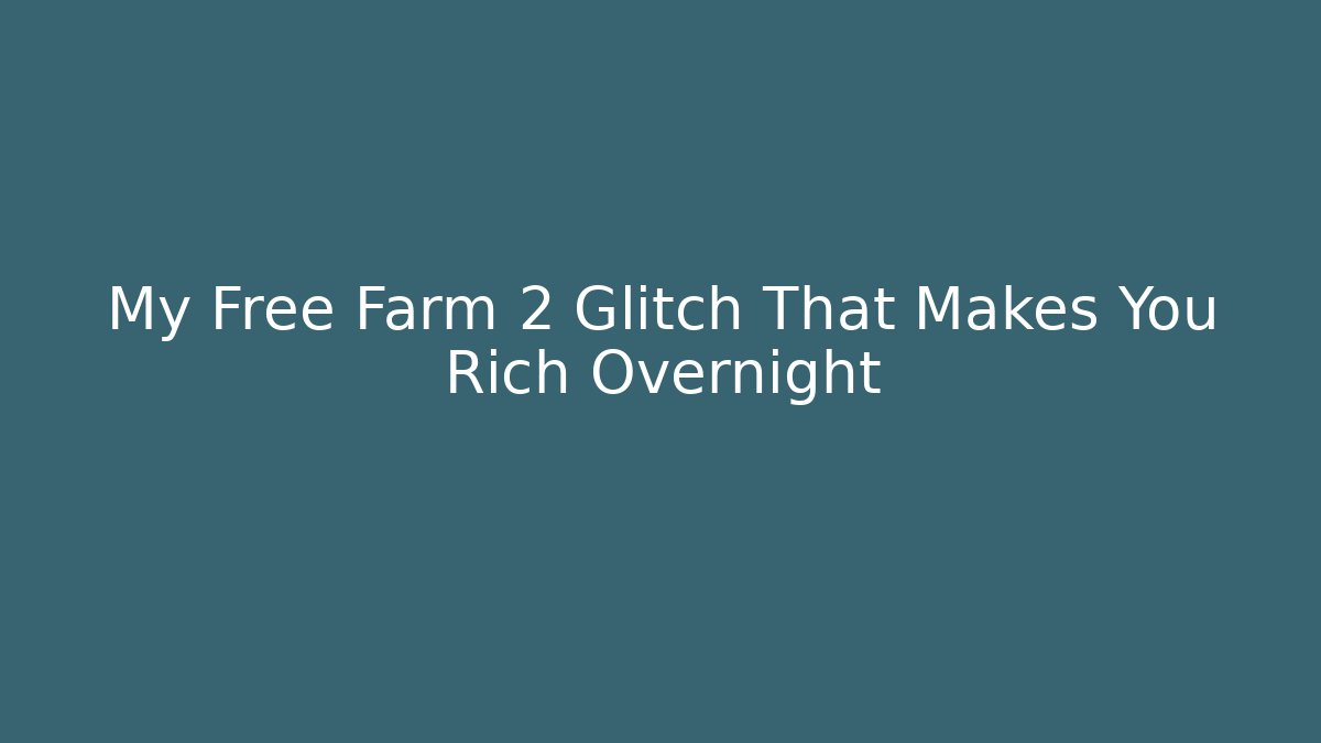 My Free Farm 2 Glitch That Makes You Rich Overnight