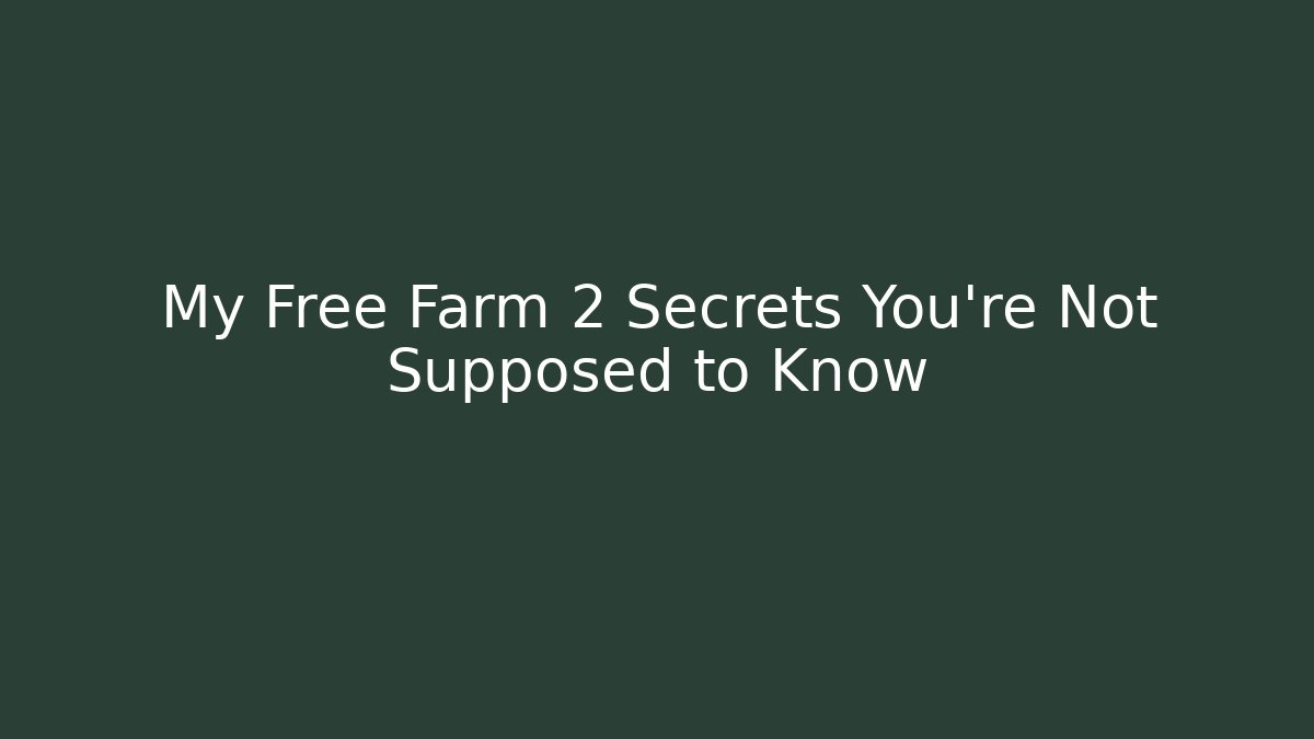 My Free Farm 2 Secrets You’re Not Supposed to Know