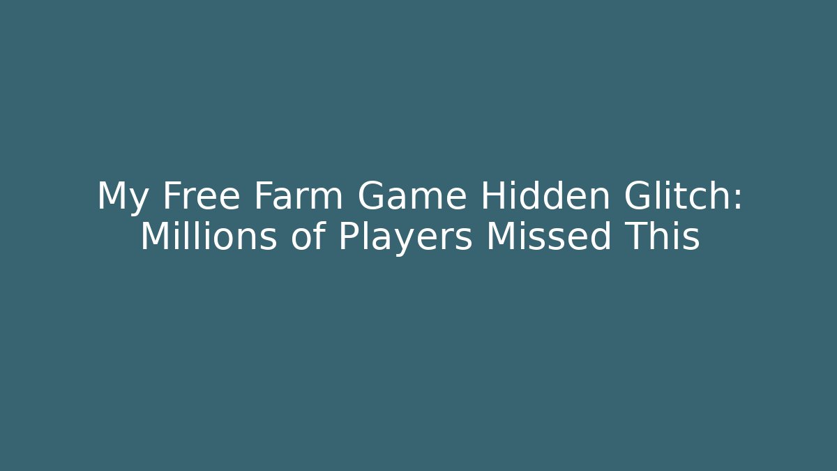 My Free Farm Game Hidden Glitch: Millions of Players Missed This