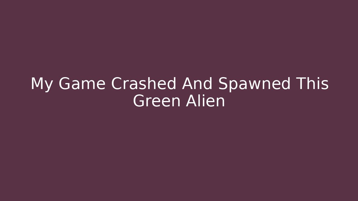 My Game Crashed And Spawned This Green Alien - Felix Cat Insurance