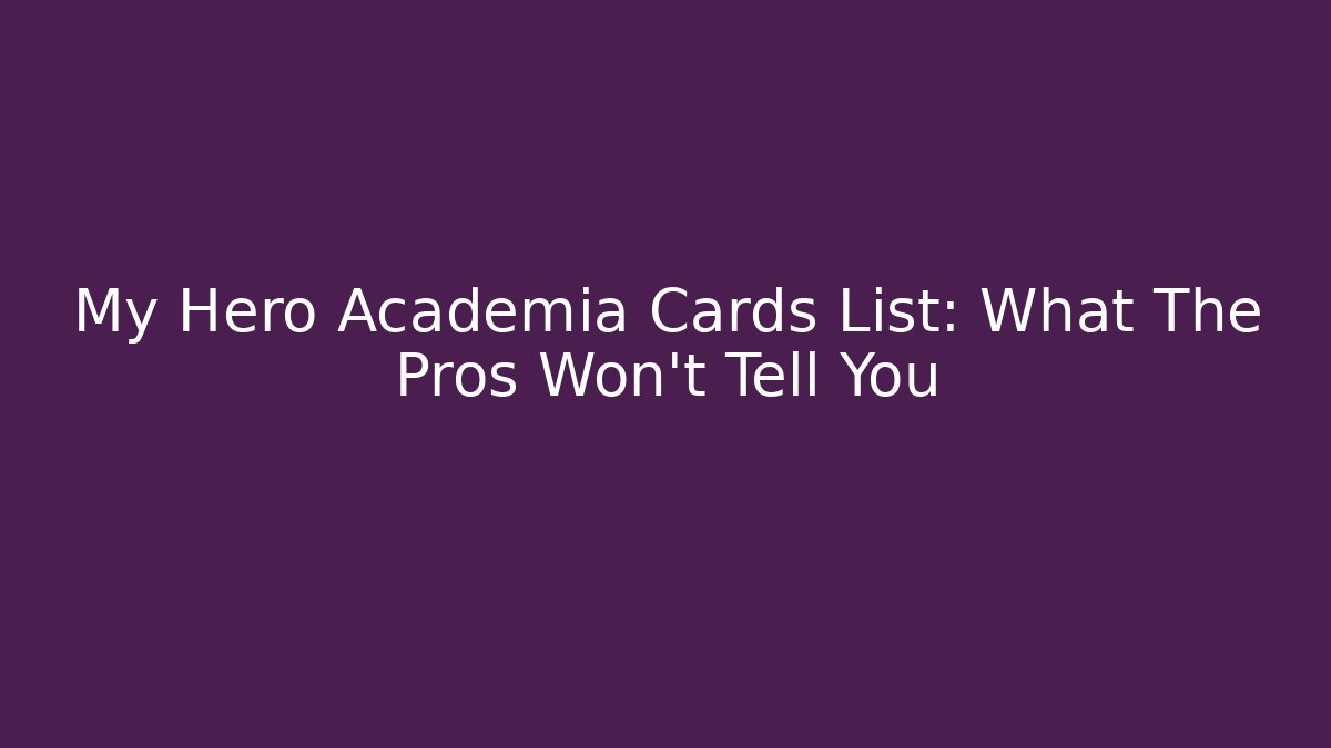 My Hero Academia Cards List: What The Pros Won't Tell You