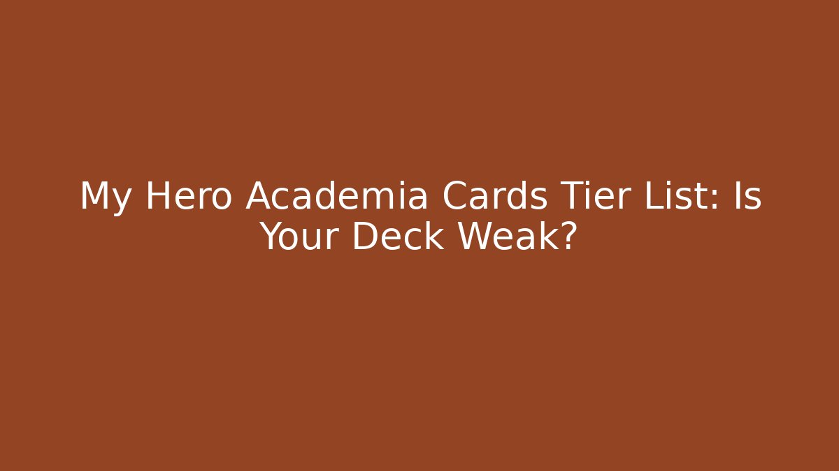 My Hero Academia Cards Tier List: Is Your Deck Weak?