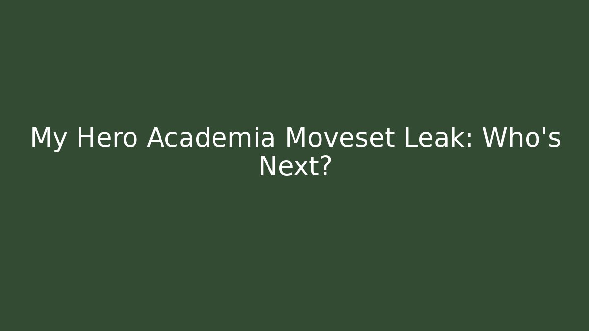My Hero Academia Moveset Leak: Who's Next? - Felix Cat Insurance