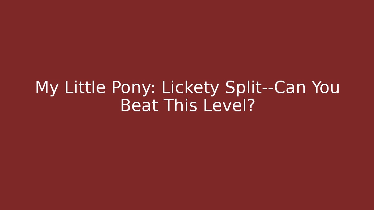 My Little Pony: Lickety Split—Can You Beat This Level?