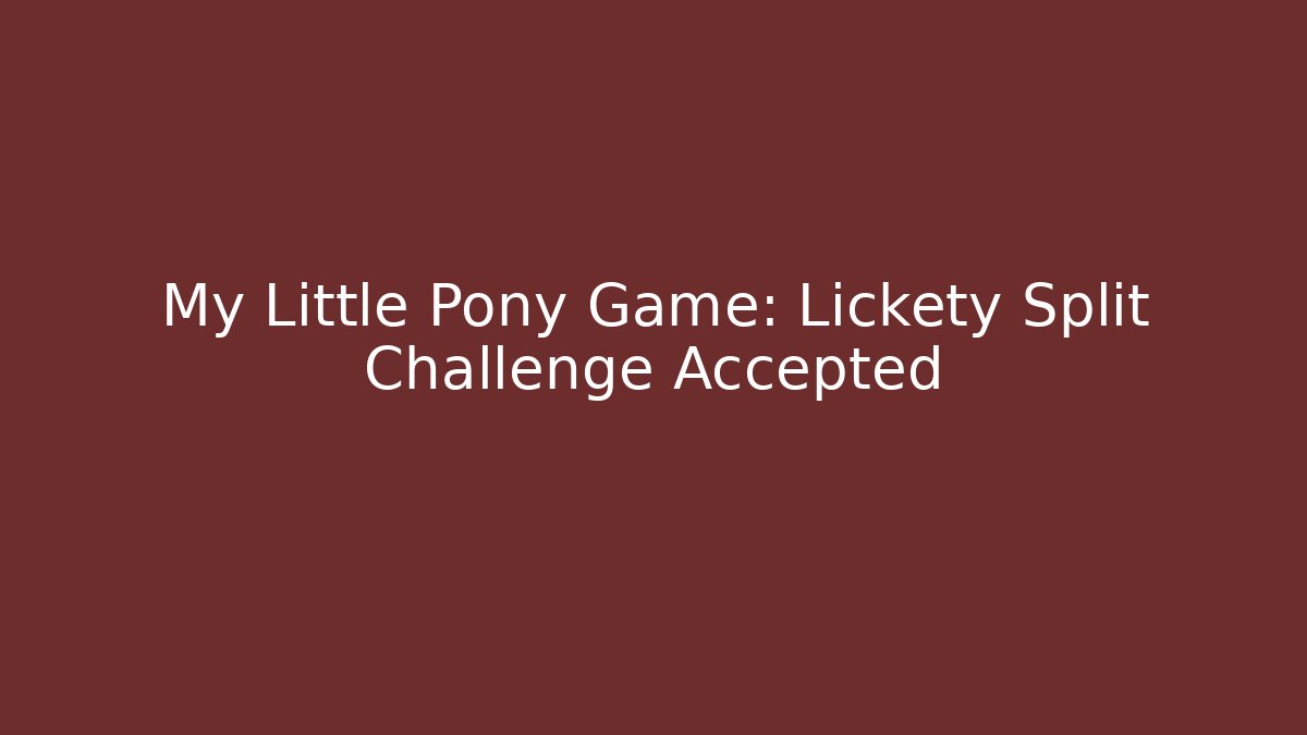 My Little Pony Game: Lickety Split Challenge Accepted