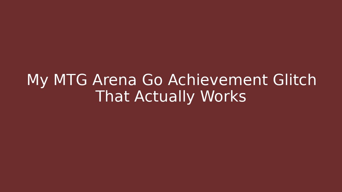 My MTG Arena Go Achievement Glitch That Actually Works