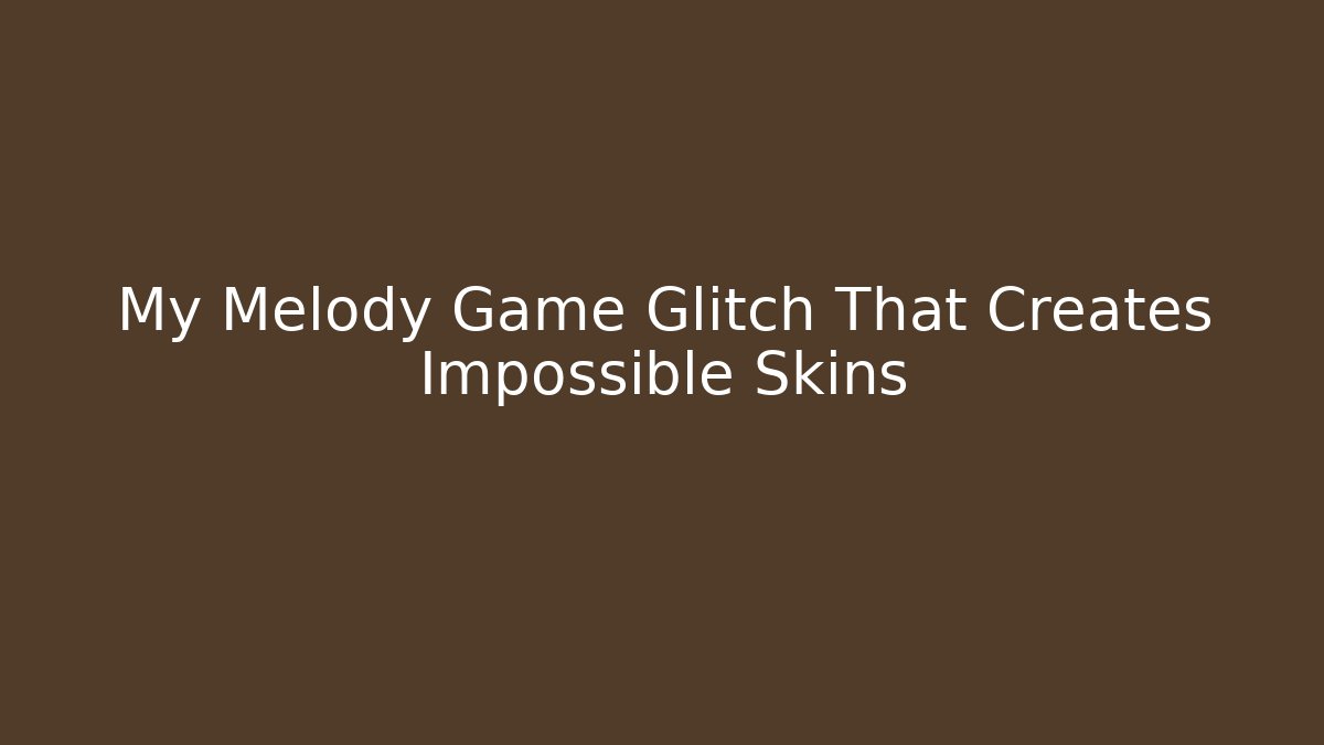 My Melody Game Glitch That Creates Impossible Skins