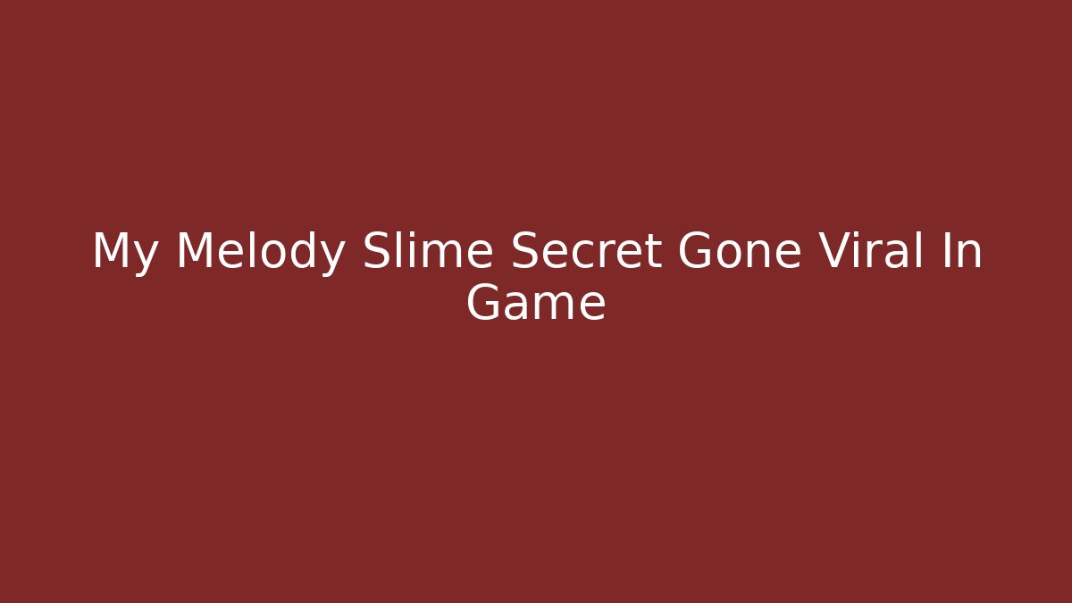 My Melody Slime Secret Gone Viral In Game