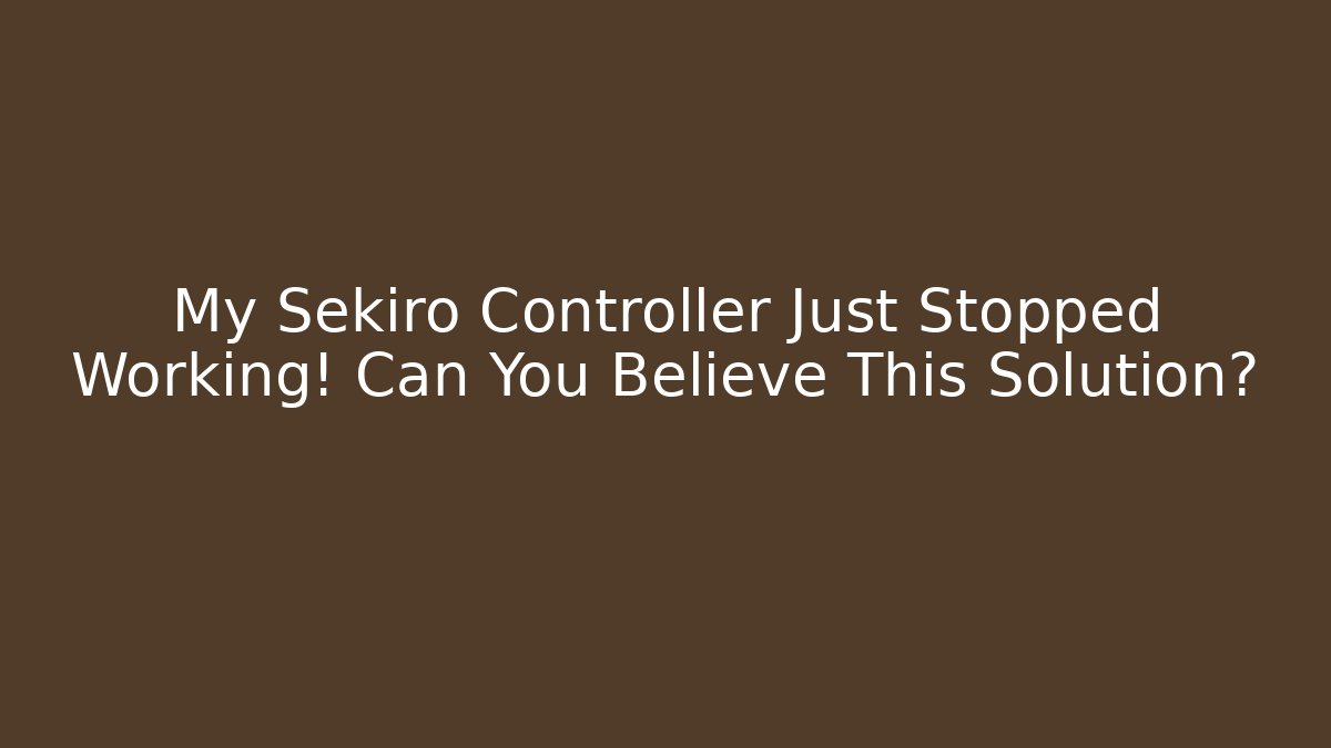 My Sekiro Controller Just Stopped Working! Can You Believe This Solution?